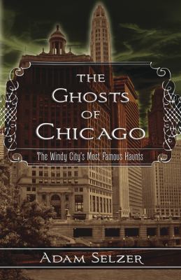 The ghosts of Chicago : the windy city's most famous haunts  cover image cdn