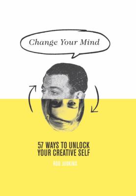 Change your mind : 57 ways to unlock your creative self cover image