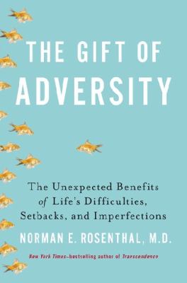 The gift of adversity : the unexpected benefits of life's difficulties, setbacks, and imperfections  cover image cdn