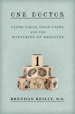 One doctor : close calls, cold cases, and the mysteries of medicine cover image