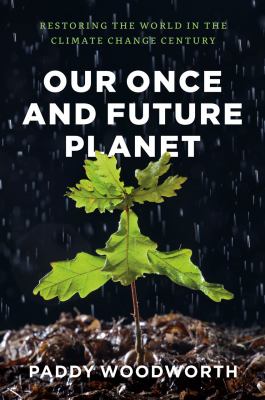 Our once and future planet : restoring the world in the climate change century cover image