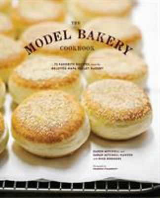 The Model Bakery cookbook : 75 favorite recipes from the beloved Napa Valley bakery cover image