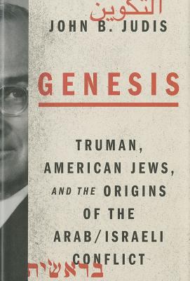 Genesis : Truman, American Jews, and the origins of the Arab/Israeli conflict cover image