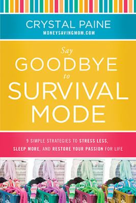 Say goodbye to survival mode : 9 simple strategies to stress less, sleep more, and restore your passion for life  cover image cdn