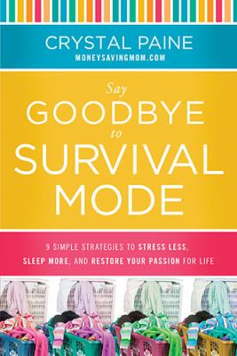 Say goodbye to survival mode : 9 simple strategies to stress less, sleep more, and restore your passion for life cover image