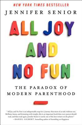 All joy and no fun : the paradox of modern parenthood  cover image cdn