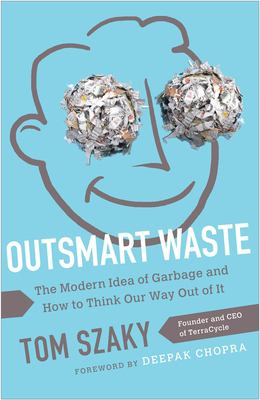 Outsmart waste : the modern idea of garbage and how to think our way out of it  cover image cdn