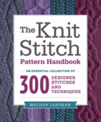 The knit stitch pattern handbook : an essential collection of 300 designer stitches and techniques cover image