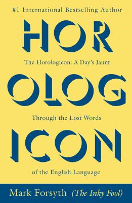 The horologicon : a day's jaunt through the lost words of the English language cover image