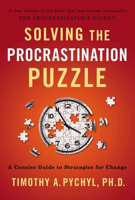 Solving the procrastination puzzle : a concise guide to strategies for change cover image