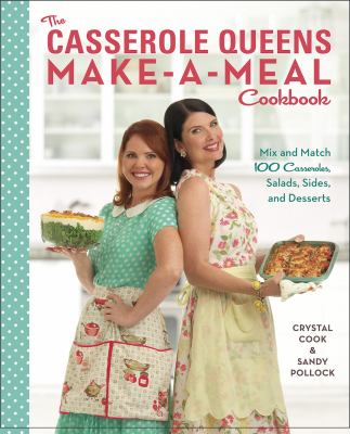 The casserole queens make-a-meal cookbook mix and match 100 casseroles, salads, sides, and desserts cover image cdn