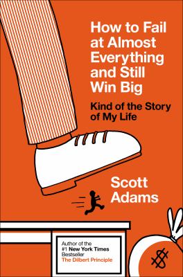 How to fail at almost everything and still win big : kind of the story of my life cover image