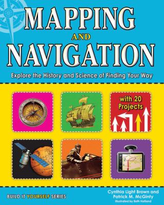 Mapping and navigation : explore the history and science of finding your way with 20 projects  cover image cdn