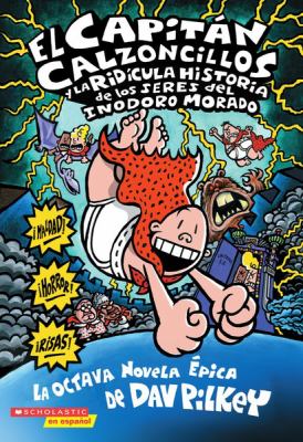 El Capitán Calzoncillos y la ridícula historia de los seres del inodoro morado : la octava novela épica cover image