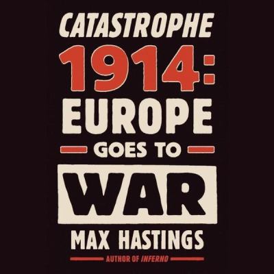 Catastrophe 1914 Europe goes to war cover image