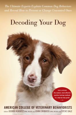 Decoding your dog : the ultimate experts explain common dog behaviors and reveal how to prevent or change unwanted ones  cover image cdn