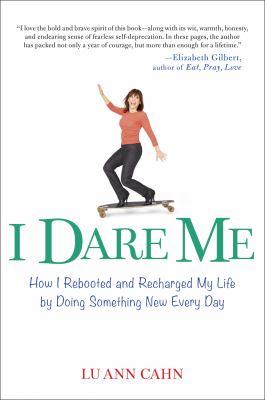 I dare me : how I rebooted and recharged my life by doing something new every day cover image