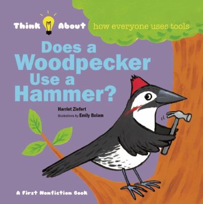 Does a woodpecker use a hammer? : think about how everyone uses tools cover image
