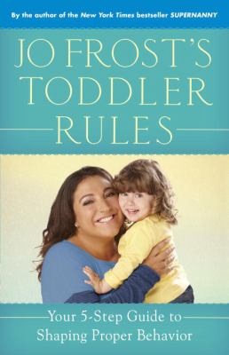 Jo Frost's toddler rules : your 5-step guide to shaping proper behavior  cover image cdn