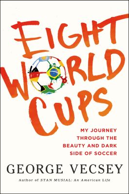 Eight world cups : my journey through the beauty and dark side of soccer cover image