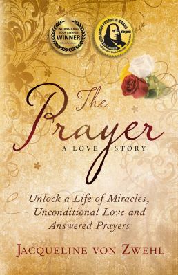 The prayer : a love story : unlock a life of miracles, unconditional love and answered prayers cover image