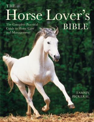 The horse lover's bible : the complete practical guide to horse care and management cover image