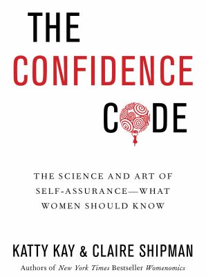 The confidence code : the science and art of self-assurance-- what women should know cover image