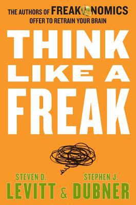 Think like a freak : the authors of Freakonomics offer to retrain your brain  cover image cdn