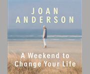 A weekend to change your life find your authentic self after a lifetime of being all things to all people  cover image cdn
