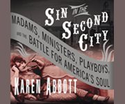 Sin in the second city madams, ministers, playboys, and the battle for America's soul  cover image cdn