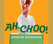 Ah-choo! the uncommon life of your common cold  cover image cdn