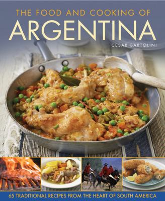 The food and cooking of Argentina : 65 traditional recipes from the heart of South America  cover image cdn