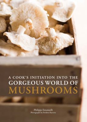 A cook's initiation into the gorgeous world of mushrooms cover image