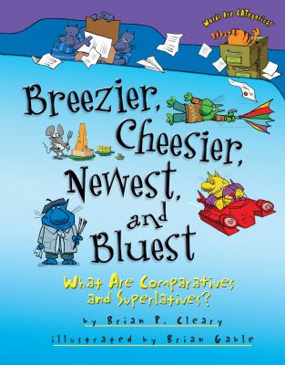 Breezier, cheesier, newest, and bluest : what are comparatives and superlatives? cover image