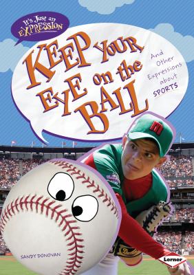 Keep your eye on the ball : and other expressions about sports  cover image cdn