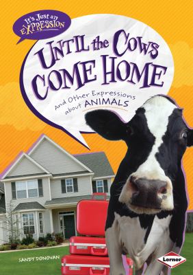 Until the cows come home : and other expressions about animals cover image