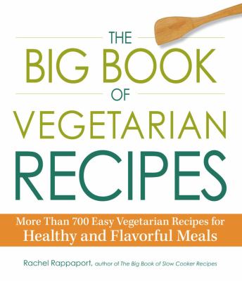 The big book of vegetarian recipes more than 700 easy vegetarian recipes for healthy and flavorful meals : cover image