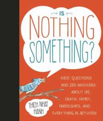 Is nothing something? : kids' questions and zen answers about life, death, family, friendship, and everything in between cover image