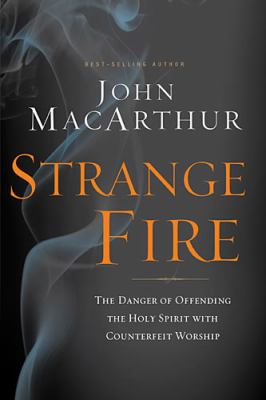 Strange fire : the danger of offending the Holy Spirit with counterfeit worship cover image