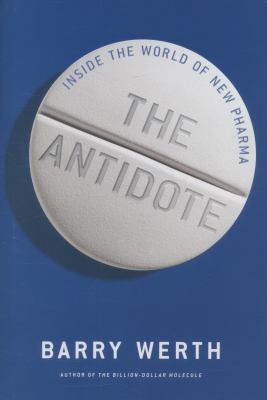 The antidote : inside the world of new pharma cover image