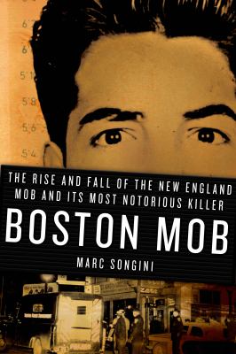 Boston mob : the rise and fall of the New England mob and its most notorious killer cover image