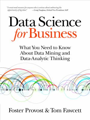 Data science for business : [what you need to know about data mining and data-analytic thinking] cover image