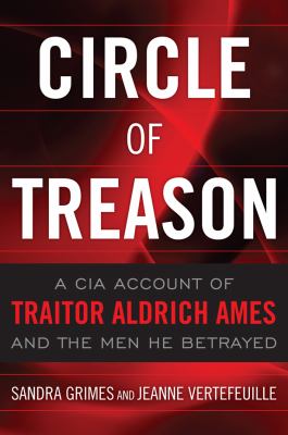 Circle of treason : a CIA account of traitor Aldrich Ames and the men he betrayed cover image