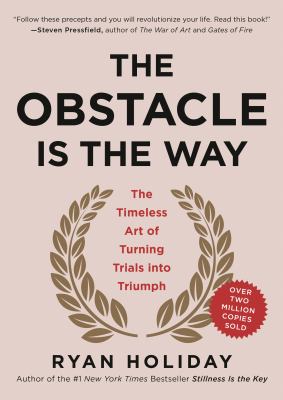 The obstacle is the way : the timeless art of turning trials into triumph cover image