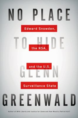 No place to hide : Edward Snowden, the NSA, and the U.S. surveillance state cover image