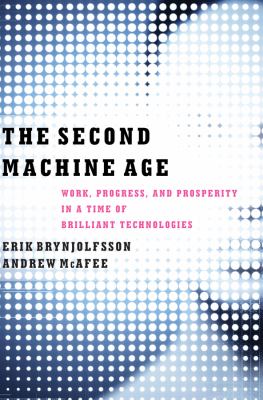 The second machine age : work, progress, and prosperity in a time of brilliant technologies cover image