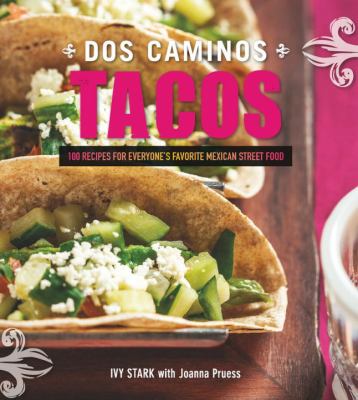 Dos Caminos tacos : recipes for everyone's favorite Mexican street food cover image