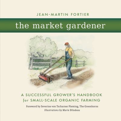 The market gardener : a successful grower's handbook for small-scale organic farming  cover image cdn