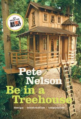 Be in a treehouse : design construction inspiration cover image