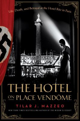 The hotel on Place Vendôme : life, death, and betrayal at the Hotel Ritz in Paris cover image